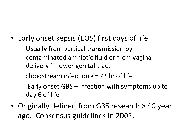  • Early onset sepsis (EOS) first days of life – Usually from vertical