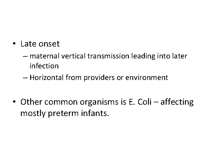  • Late onset – maternal vertical transmission leading into later infection – Horizontal
