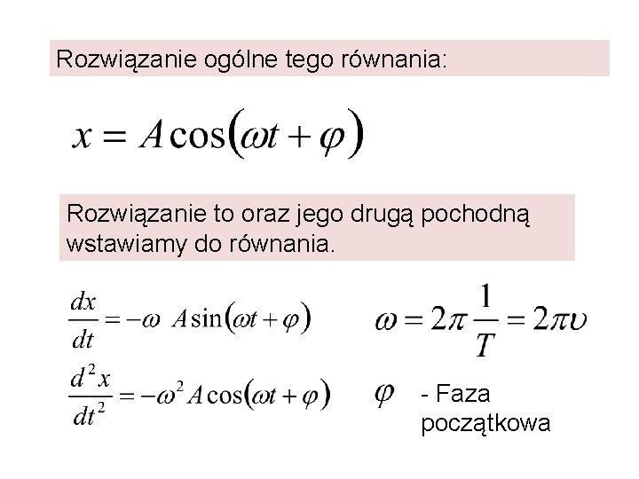 Rozwiązanie ogólne tego równania: Rozwiązanie to oraz jego drugą pochodną wstawiamy do równania. -