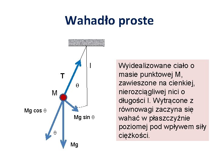 Wahadło proste l T M Mg cos Mg sin Mg Wyidealizowane ciało o masie