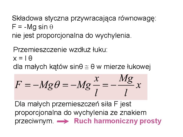 Składowa styczna przywracająca równowagę: F = -Mg sin nie jest proporcjonalna do wychylenia. Przemieszczenie