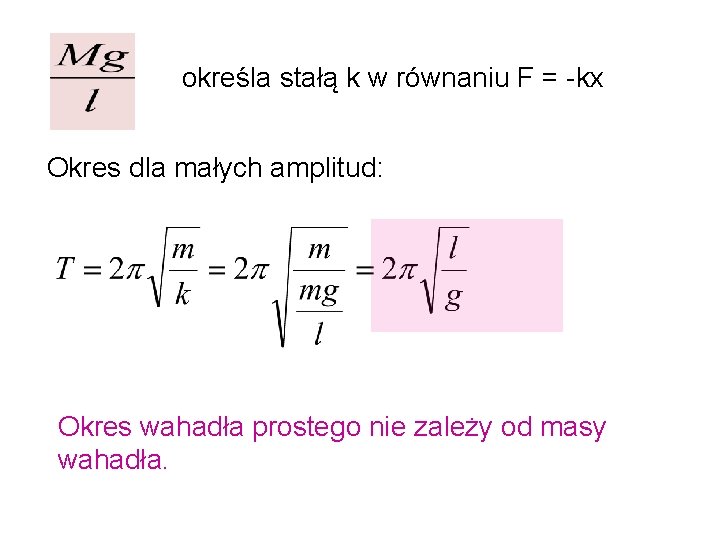 określa stałą k w równaniu F = -kx Okres dla małych amplitud: Okres wahadła
