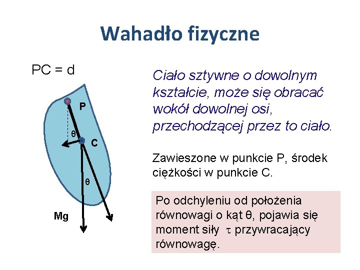 Wahadło fizyczne PC = d Ciało sztywne o dowolnym kształcie, może się obracać wokół