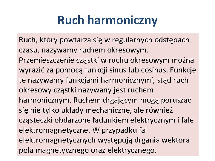 Ruch harmoniczny Ruch, który powtarza się w regularnych odstępach czasu, nazywamy ruchem okresowym. Przemieszczenie