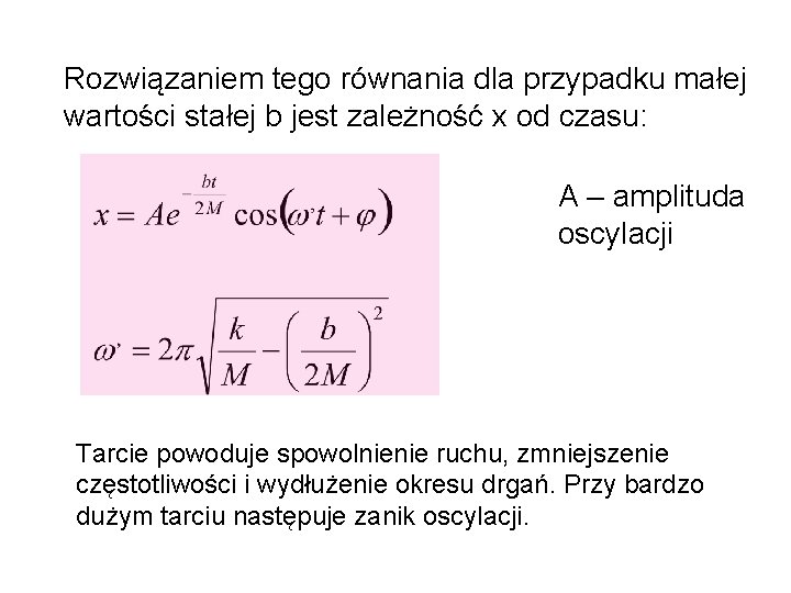 Rozwiązaniem tego równania dla przypadku małej wartości stałej b jest zależność x od czasu: