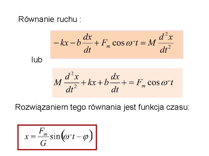 Równanie ruchu : lub Rozwiązaniem tego równania jest funkcja czasu: 