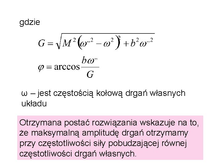 gdzie ω – jest częstością kołową drgań własnych układu Otrzymana postać rozwiązania wskazuje na