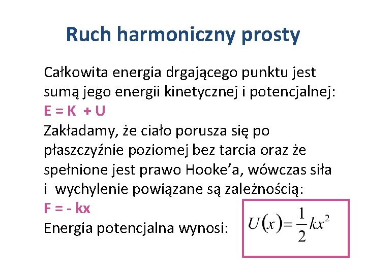 Ruch harmoniczny prosty Całkowita energia drgającego punktu jest sumą jego energii kinetycznej i potencjalnej: