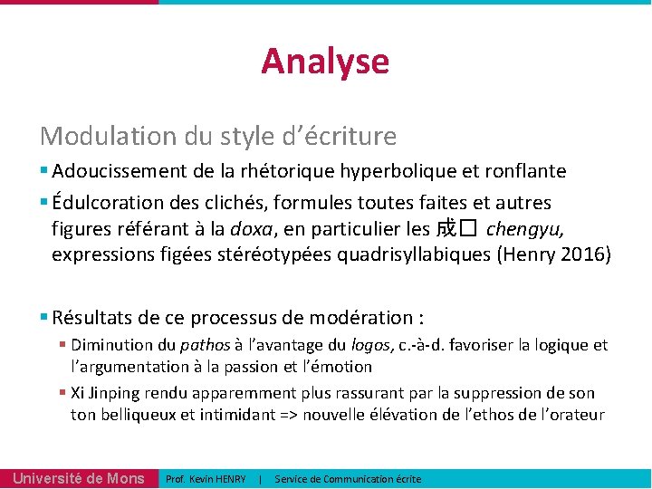 Analyse Modulation du style d’écriture § Adoucissement de la rhétorique hyperbolique et ronflante §