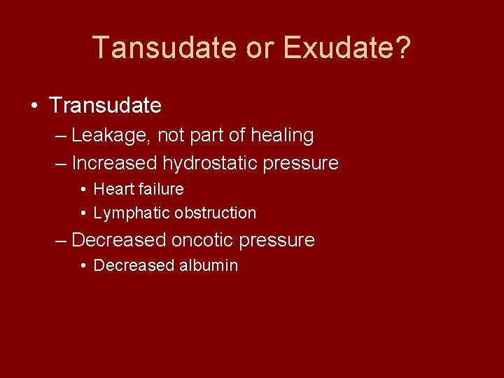 Tansudate or Exudate? • Transudate – Leakage, not part of healing – Increased hydrostatic