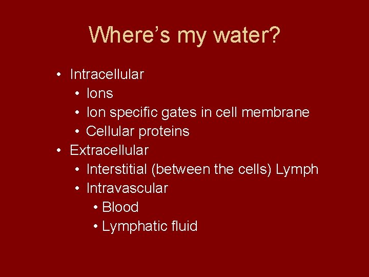 Where’s my water? • Intracellular • Ions • Ion specific gates in cell membrane