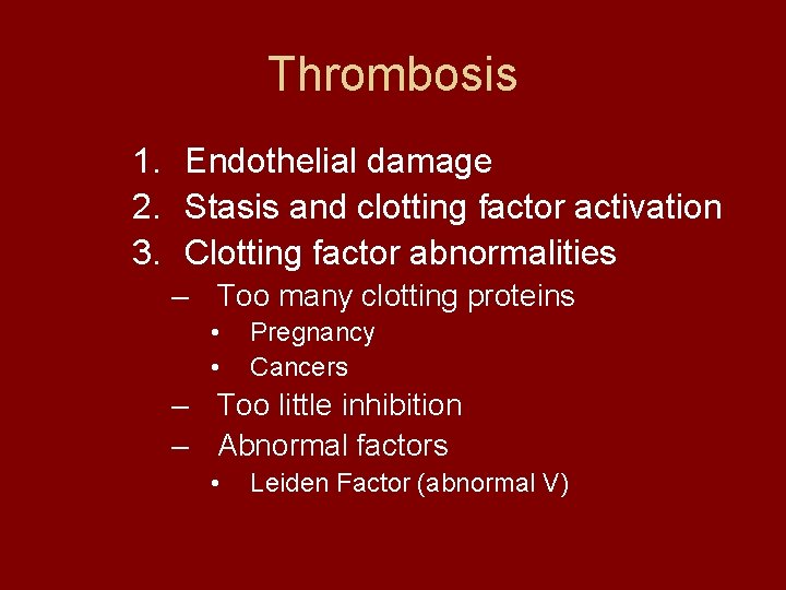 Thrombosis 1. Endothelial damage 2. Stasis and clotting factor activation 3. Clotting factor abnormalities