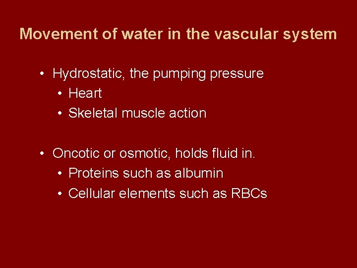 Movement of water in the vascular system • Hydrostatic, the pumping pressure • Heart