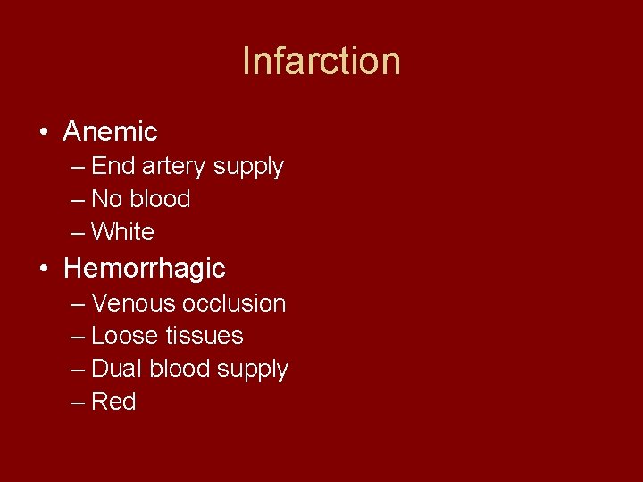 Infarction • Anemic – End artery supply – No blood – White • Hemorrhagic