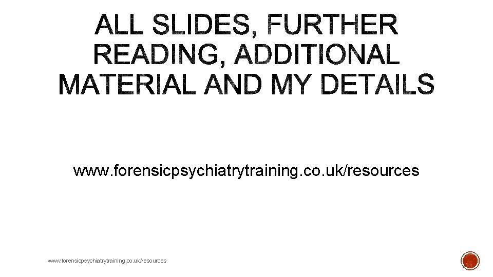 www. forensicpsychiatrytraining. co. uk/resources www. forensicpsychiatrytraining. co. uk/resources