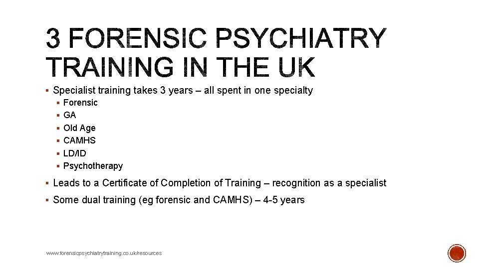 § Specialist training takes 3 years – all spent in one specialty § Forensic § Specialist training takes 3 years – all spent in one specialty § Forensic