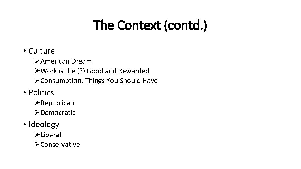 The Context (contd. ) • Culture ØAmerican Dream ØWork is the (? ) Good