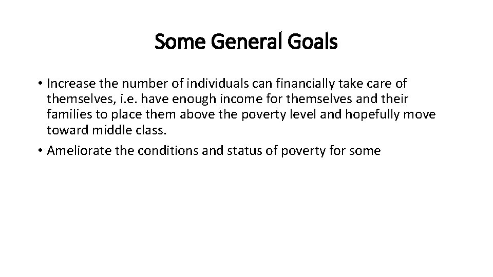 Some General Goals • Increase the number of individuals can financially take care of