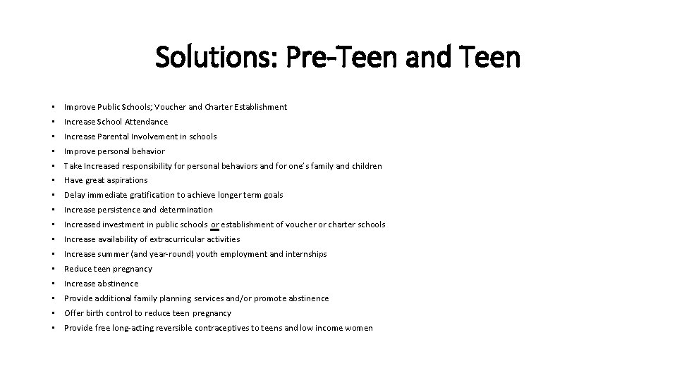 Solutions: Pre-Teen and Teen • Improve Public Schools; Voucher and Charter Establishment • Increase