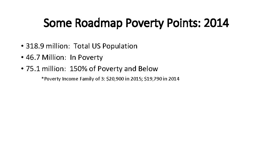 Some Roadmap Poverty Points: 2014 • 318. 9 million: Total US Population • 46.