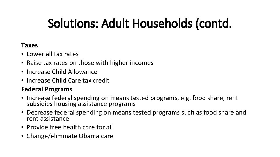 Solutions: Adult Households (contd. Taxes • Lower all tax rates • Raise tax rates