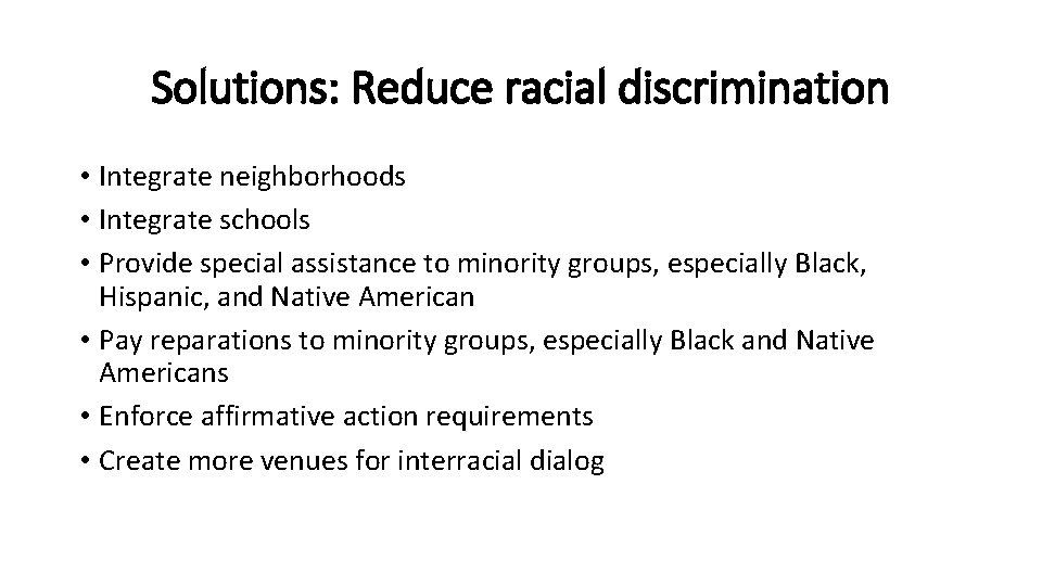 Solutions: Reduce racial discrimination • Integrate neighborhoods • Integrate schools • Provide special assistance