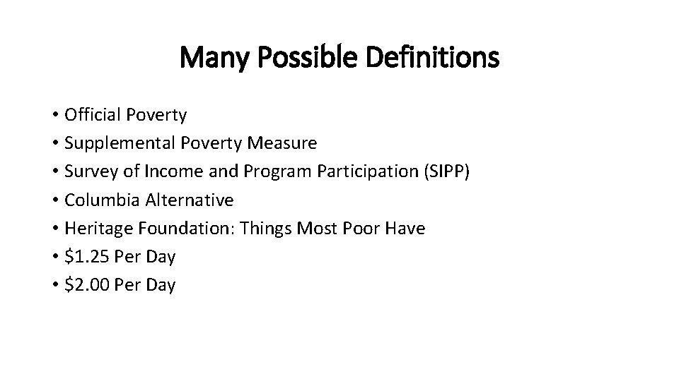 Many Possible Definitions • Official Poverty • Supplemental Poverty Measure • Survey of Income