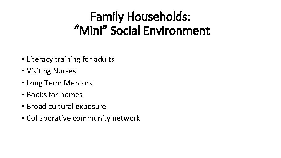 Family Households: “Mini” Social Environment • Literacy training for adults • Visiting Nurses •