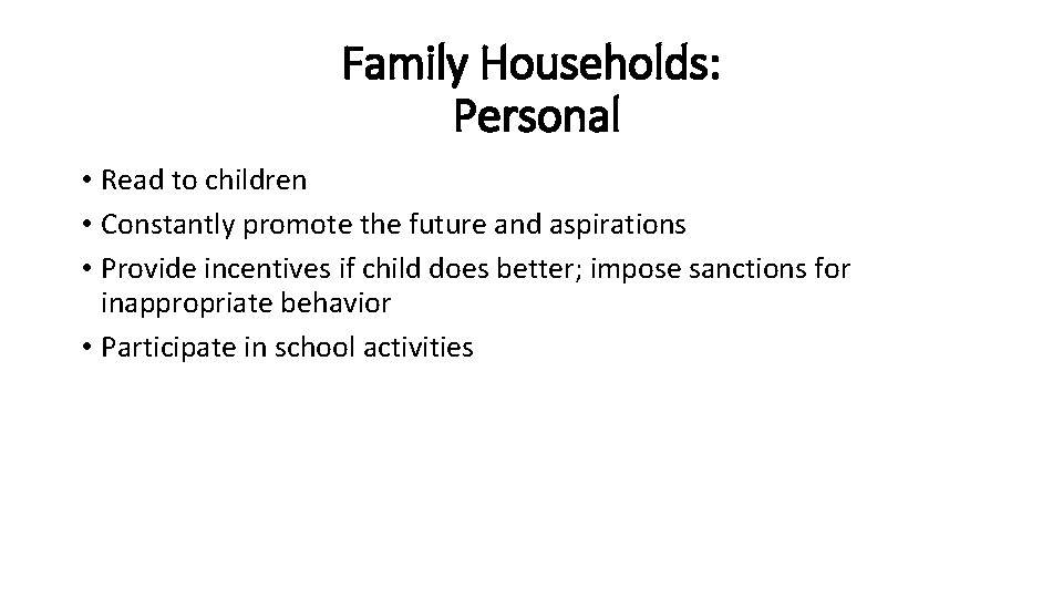 Family Households: Personal • Read to children • Constantly promote the future and aspirations