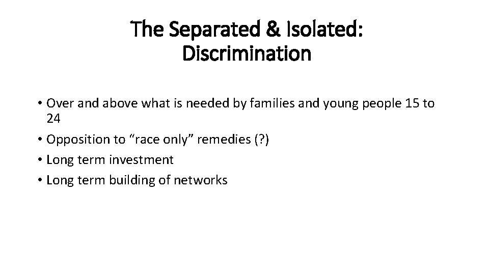 The Separated & Isolated: Discrimination • Over and above what is needed by families