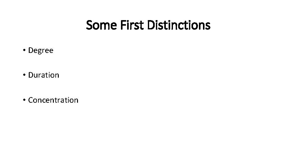 Some First Distinctions • Degree • Duration • Concentration 