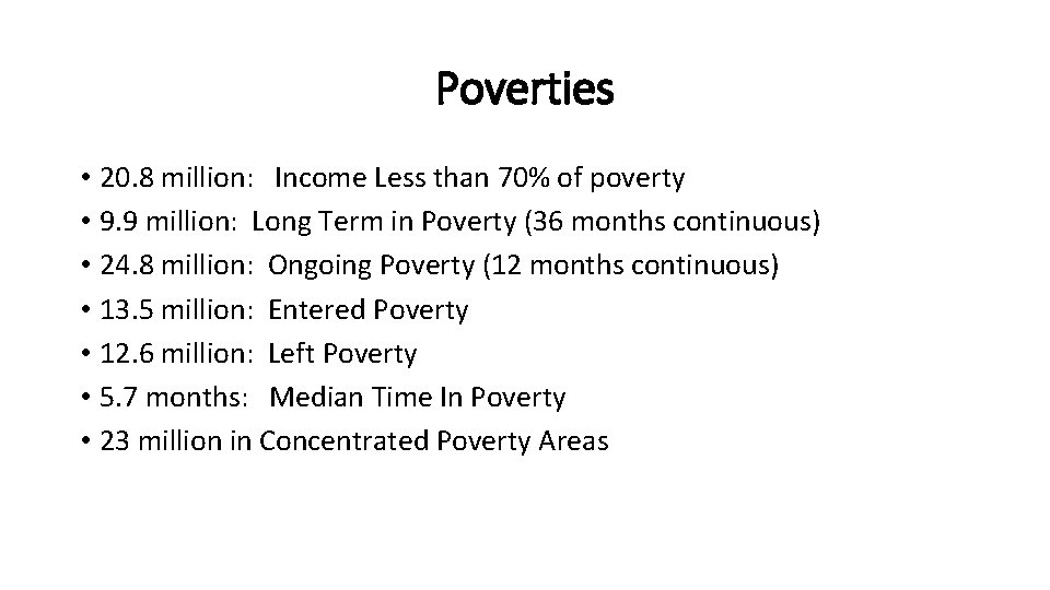 Poverties • 20. 8 million: Income Less than 70% of poverty • 9. 9
