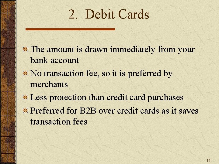 2. Debit Cards The amount is drawn immediately from your bank account No transaction