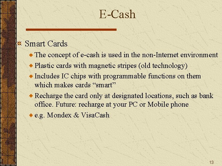 E-Cash Smart Cards The concept of e-cash is used in the non-Internet environment Plastic