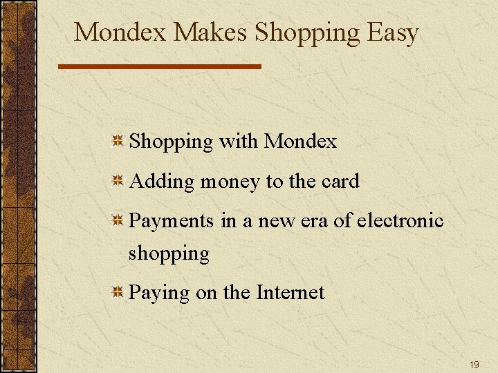 Mondex Makes Shopping Easy Shopping with Mondex Adding money to the card Payments in