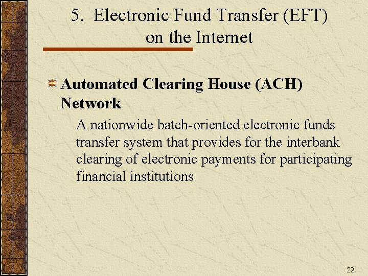 5. Electronic Fund Transfer (EFT) on the Internet Automated Clearing House (ACH) Network A