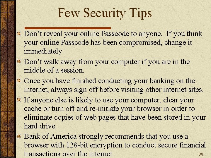 Few Security Tips Don’t reveal your online Passcode to anyone. If you think your