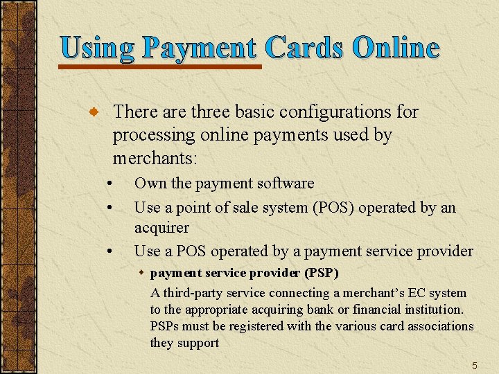 Using Payment Cards Online There are three basic configurations for processing online payments used