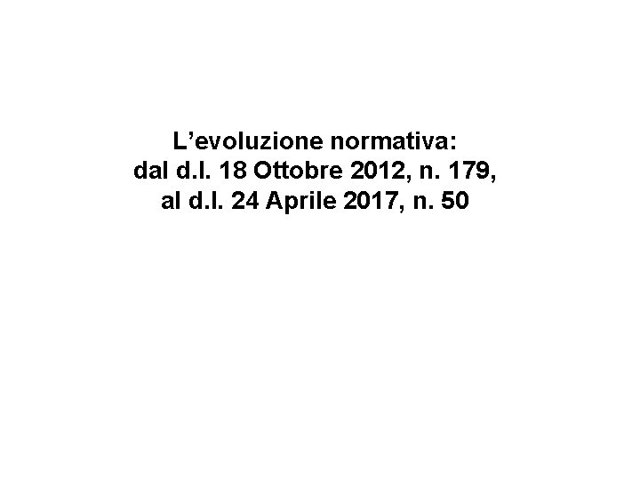 L’evoluzione normativa: dal d. l. 18 Ottobre 2012, n. 179, al d. l. 24