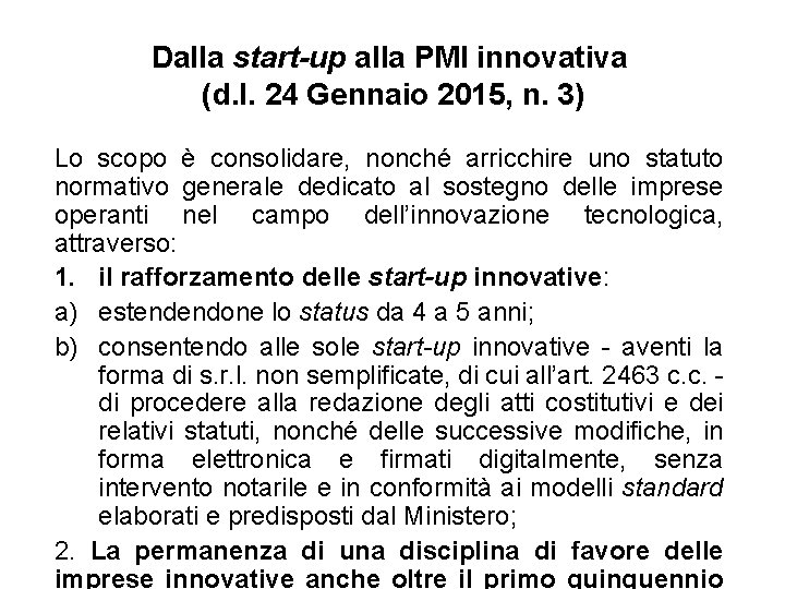 Dalla start-up alla PMI innovativa (d. l. 24 Gennaio 2015, n. 3) Lo scopo