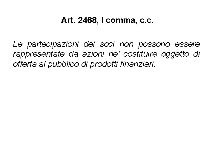 Art. 2468, I comma, c. c. Le partecipazioni dei soci non possono essere rappresentate