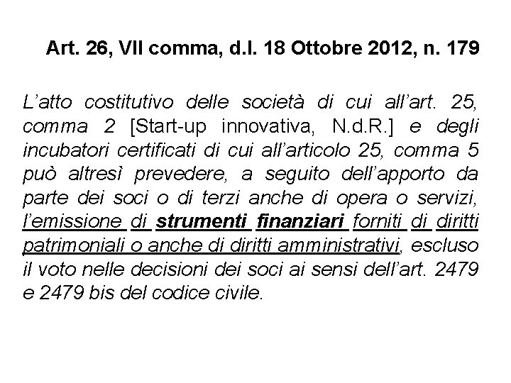 Art. 26, VII comma, d. l. 18 Ottobre 2012, n. 179 L’atto costitutivo delle