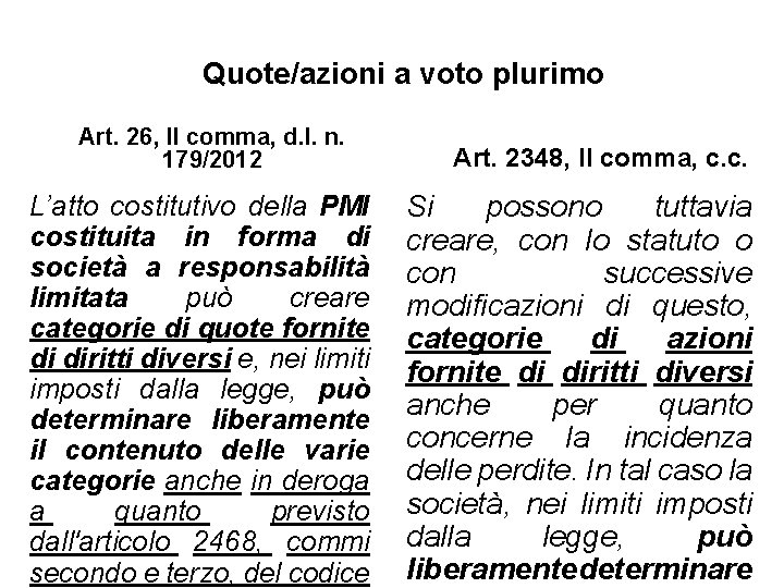 Quote/azioni a voto plurimo Art. 26, II comma, d. l. n. 179/2012 L’atto costitutivo