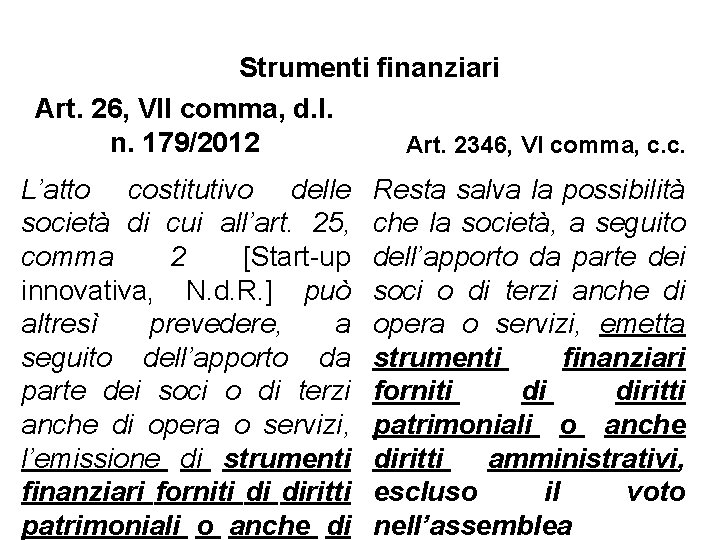 Strumenti finanziari Art. 26, VII comma, d. l. n. 179/2012 Art. 2346, VI comma,