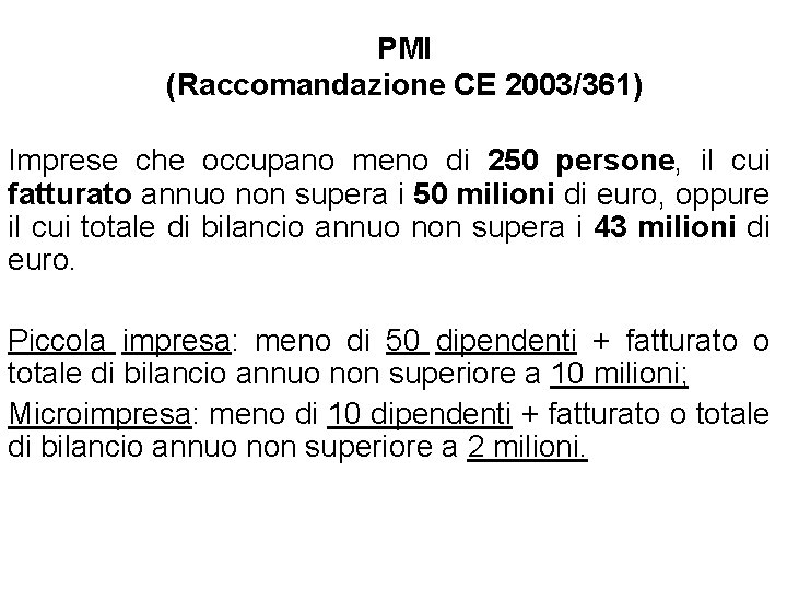 PMI (Raccomandazione CE 2003/361) Imprese che occupano meno di 250 persone, il cui fatturato