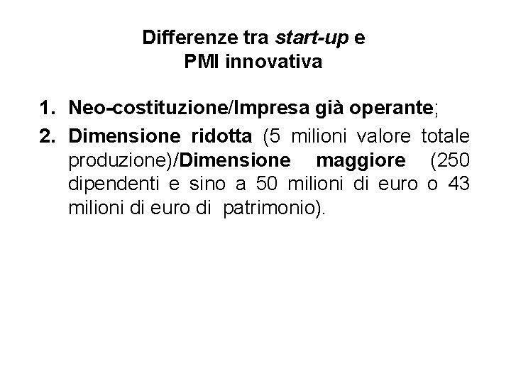 Differenze tra start-up e PMI innovativa 1. Neo-costituzione/Impresa già operante; 2. Dimensione ridotta (5
