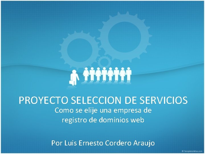 PROYECTO SELECCION DE SERVICIOS Como se elije una empresa de registro de dominios web