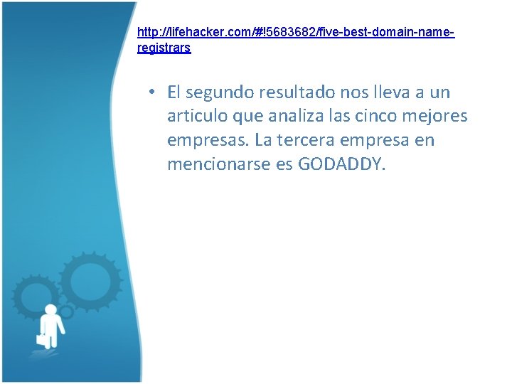 http: //lifehacker. com/#!5683682/five-best-domain-nameregistrars • El segundo resultado nos lleva a un articulo que analiza