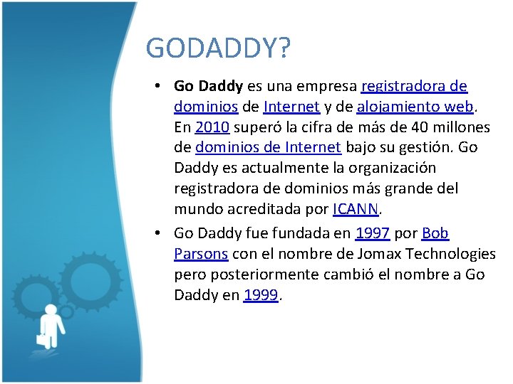 GODADDY? • Go Daddy es una empresa registradora de dominios de Internet y de