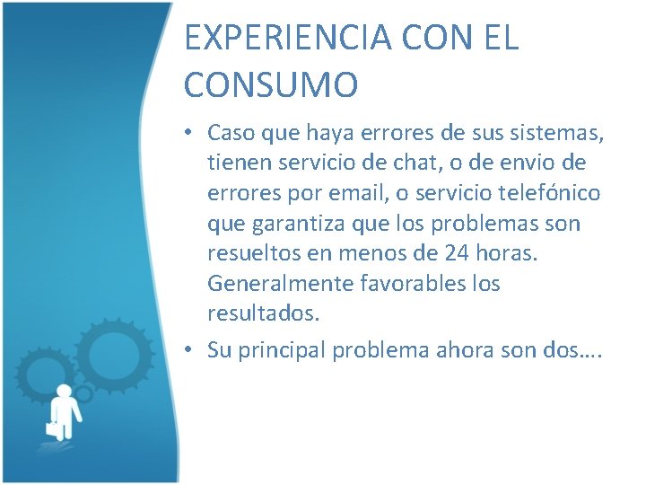 EXPERIENCIA CON EL CONSUMO • Caso que haya errores de sus sistemas, tienen servicio